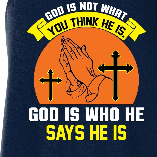 God Is Not What You Think He Is God Is Who He Says He Is Women's Racerback Tank