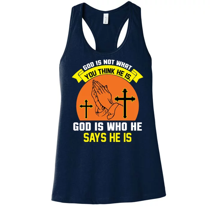 God Is Not What You Think He Is God Is Who He Says He Is Women's Racerback Tank