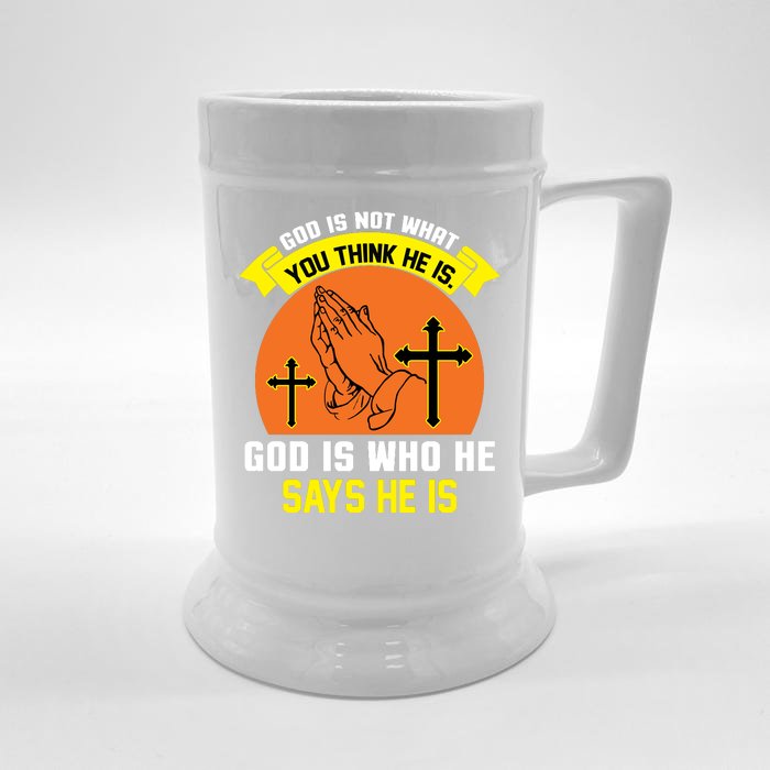 God Is Not What You Think He Is God Is Who He Says He Is Front & Back Beer Stein