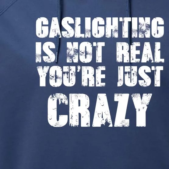 Gaslighting Is Not Real You're Just Crazy Distressed Funny Meme Performance Fleece Hoodie