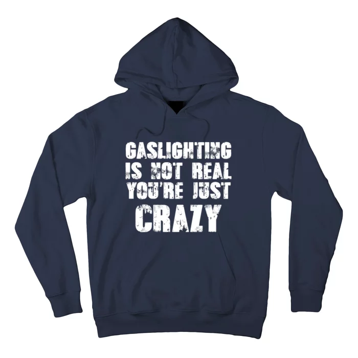 Gaslighting Is Not Real You're Just Crazy Distressed Funny Meme Hoodie