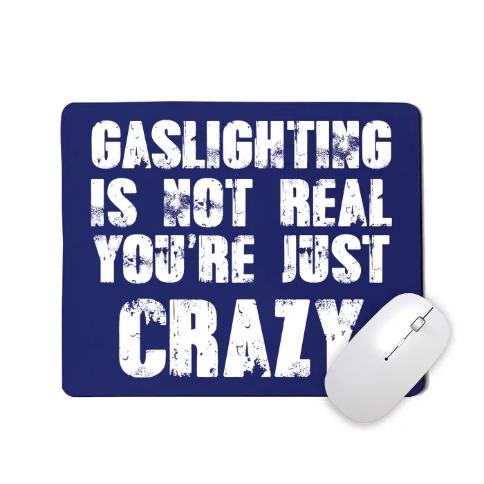 Gaslighting Is Not Real You're Just Crazy Distressed Funny Meme Mousepad