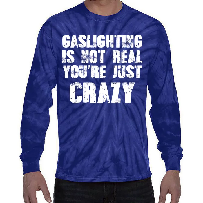 Gaslighting Is Not Real You're Just Crazy Distressed Funny Meme Tie-Dye Long Sleeve Shirt