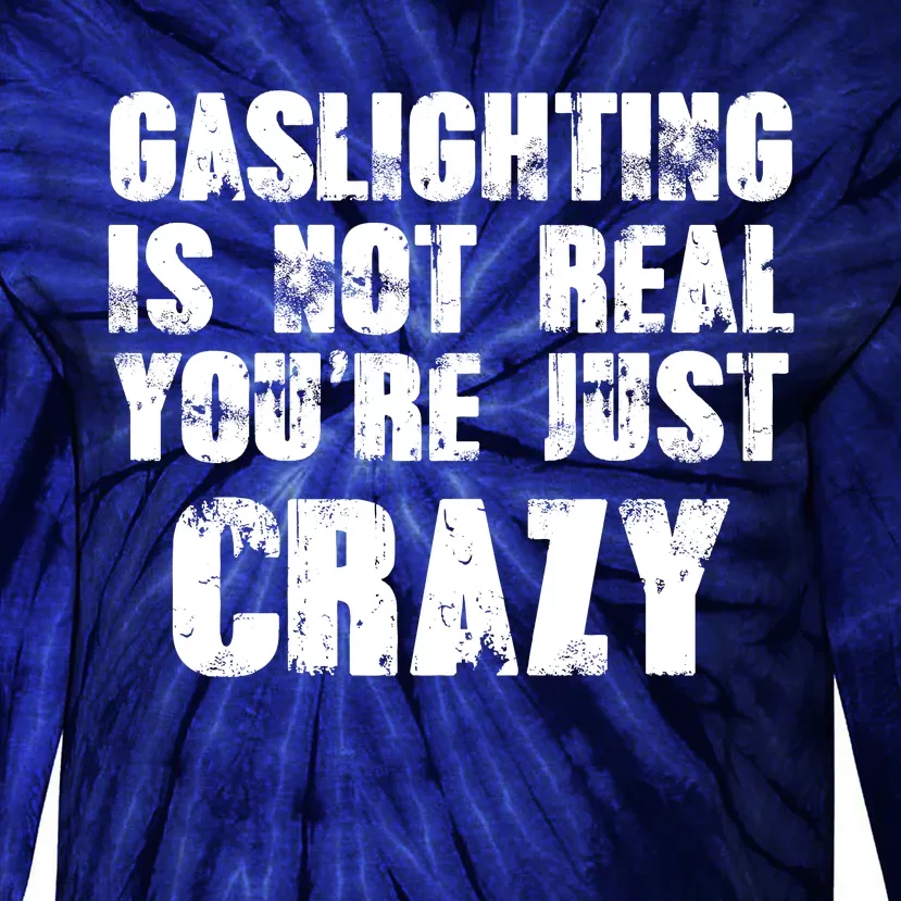 Gaslighting Is Not Real You're Just Crazy Distressed Funny Meme Tie-Dye Long Sleeve Shirt