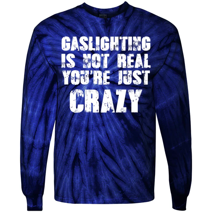 Gaslighting Is Not Real You're Just Crazy Distressed Funny Meme Tie-Dye Long Sleeve Shirt