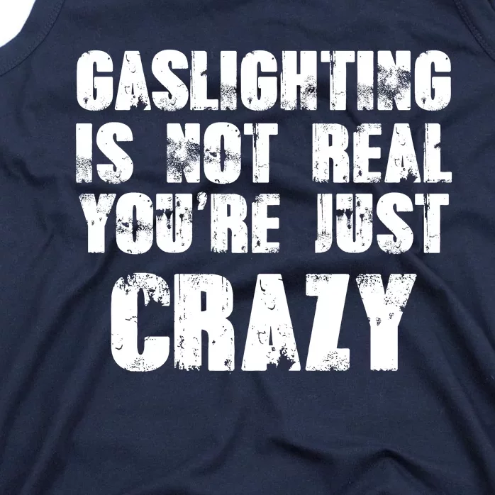 Gaslighting Is Not Real You're Just Crazy Distressed Funny Meme Tank Top