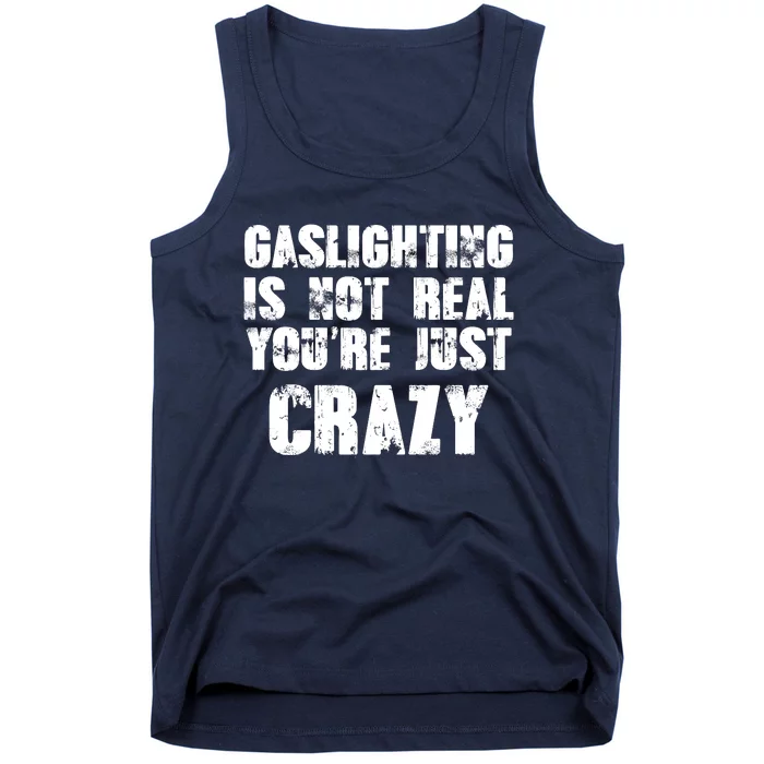 Gaslighting Is Not Real You're Just Crazy Distressed Funny Meme Tank Top