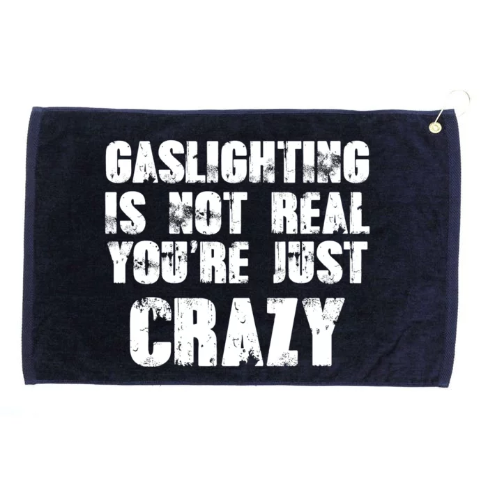 Gaslighting Is Not Real You're Just Crazy Distressed Funny Meme Grommeted Golf Towel