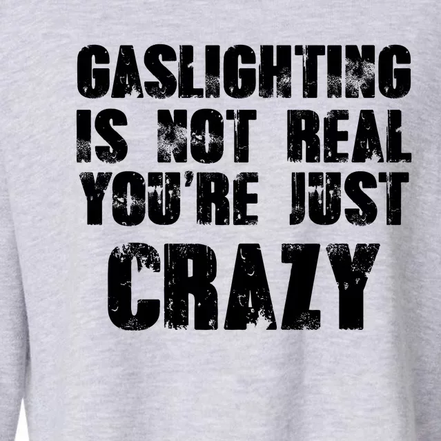 Gaslighting Is Not Real You're Just Crazy Distressed Funny Meme Cropped Pullover Crew