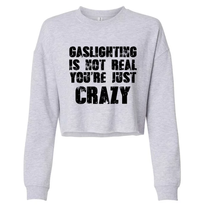 Gaslighting Is Not Real You're Just Crazy Distressed Funny Meme Cropped Pullover Crew