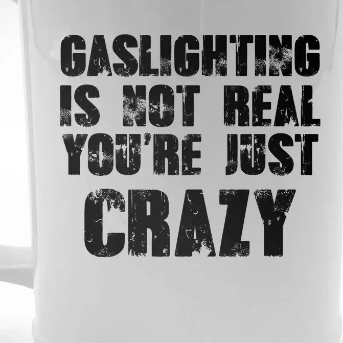 Gaslighting Is Not Real You're Just Crazy Distressed Funny Meme Front & Back Beer Stein