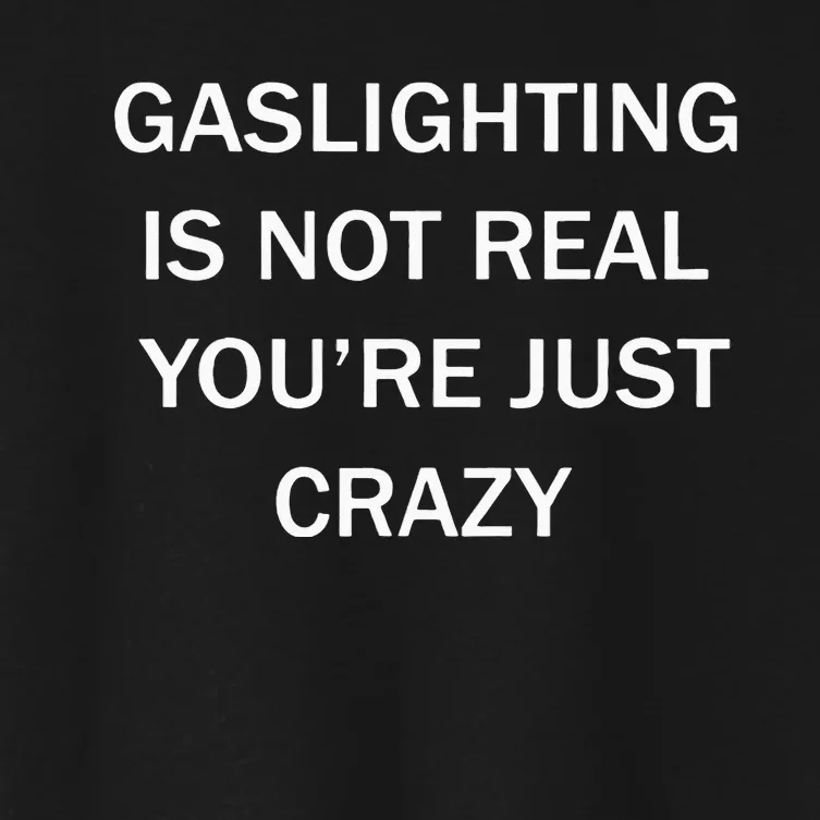 Gaslighting Is Not Real Plain For Womens Women's Crop Top Tee