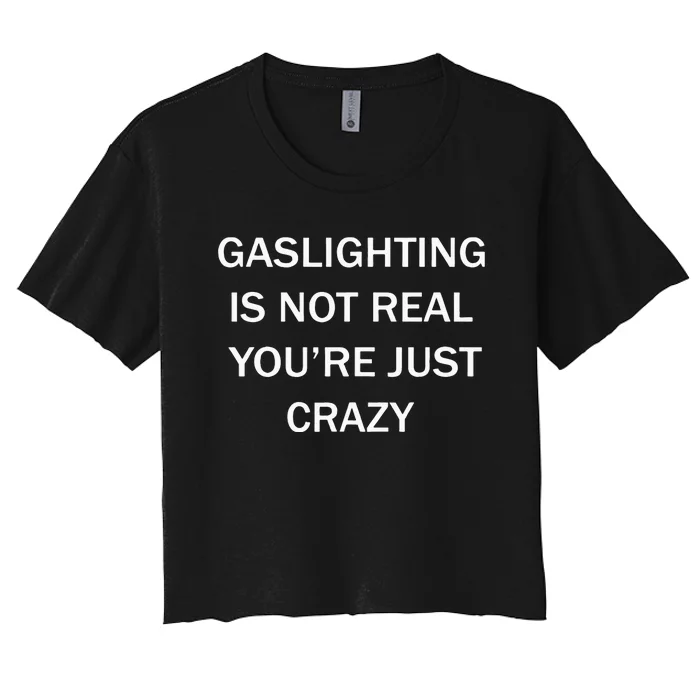 Gaslighting Is Not Real Plain For Womens Women's Crop Top Tee