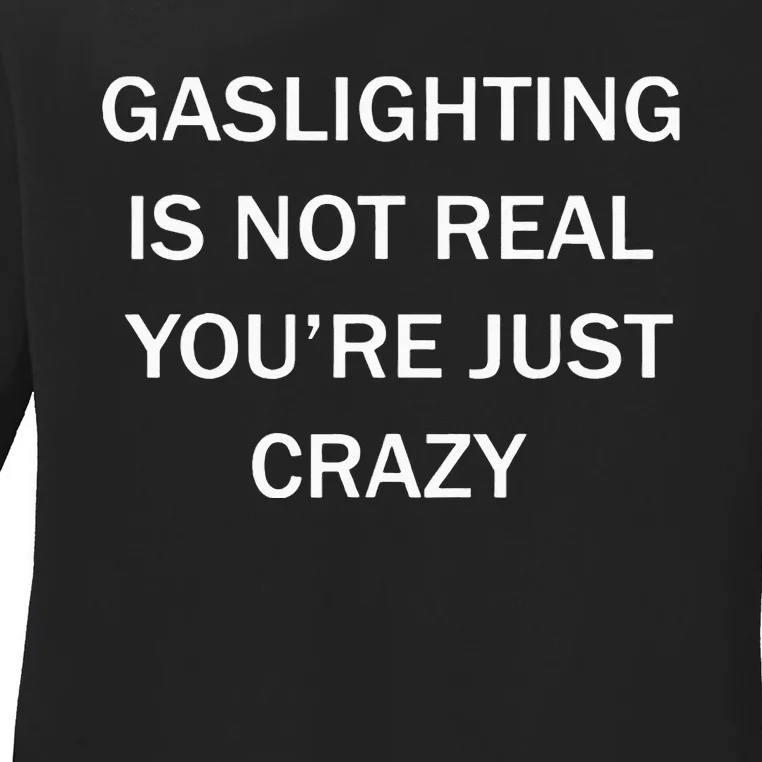 Gaslighting Is Not Real Plain For Womens Ladies Long Sleeve Shirt