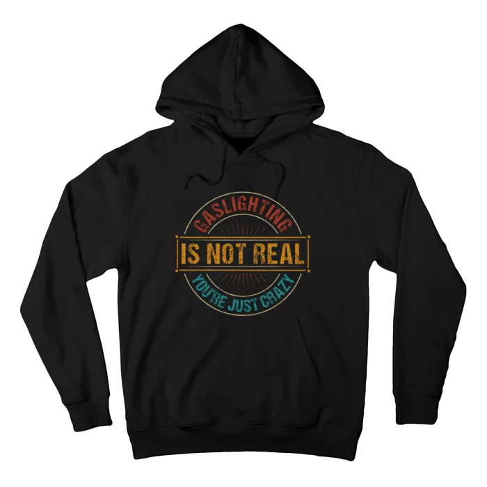 Gaslighting Is Not Real YouRe Just Crazy Gas Lighting Hoodie