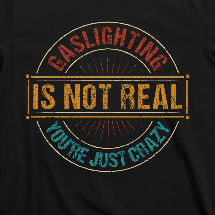 Gaslighting Is Not Real YouRe Just Crazy Gas Lighting T-Shirt