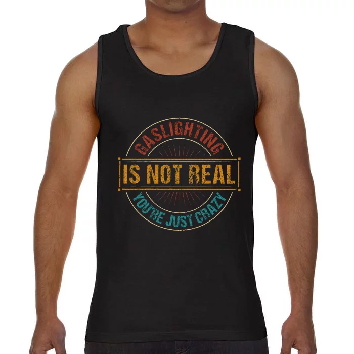 Gaslighting Is Not Real YouRe Just Crazy Gas Lighting Comfort Colors® Tank Top