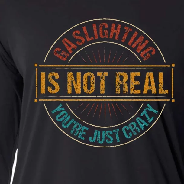 Gaslighting Is Not Real YouRe Just Crazy Gas Lighting Cooling Performance Long Sleeve Crew