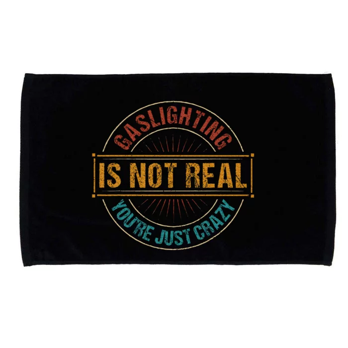 Gaslighting Is Not Real YouRe Just Crazy Gas Lighting Microfiber Hand Towel