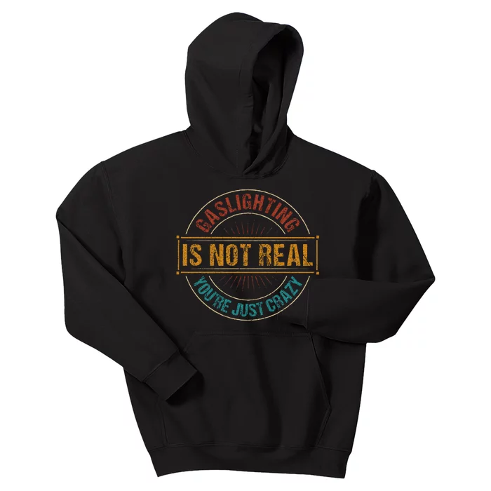 Gaslighting Is Not Real YouRe Just Crazy Gas Lighting Kids Hoodie