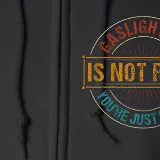 Gaslighting Is Not Real YouRe Just Crazy Gas Lighting Full Zip Hoodie