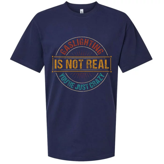 Gaslighting Is Not Real YouRe Just Crazy Gas Lighting Sueded Cloud Jersey T-Shirt