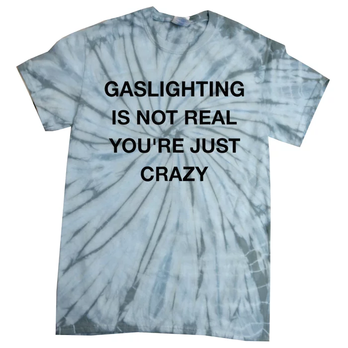 Gaslighting Is Not Real Tie-Dye T-Shirt