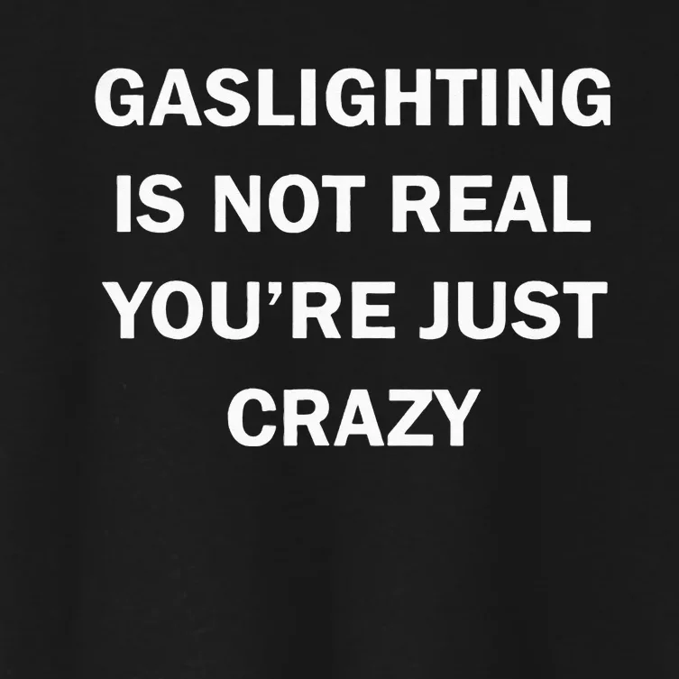 Gaslighting Is Not Real Womens Plain Women's Crop Top Tee