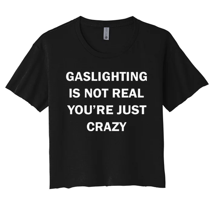 Gaslighting Is Not Real Womens Plain Women's Crop Top Tee