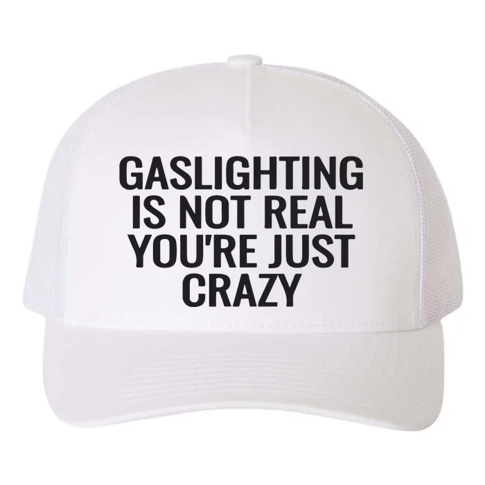 Gaslighting Is Not Real You’Re Just Crazy Yupoong Adult 5-Panel Trucker Hat