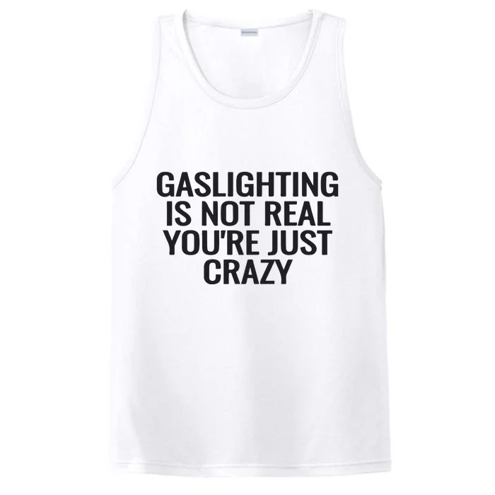 Gaslighting Is Not Real You’Re Just Crazy Performance Tank