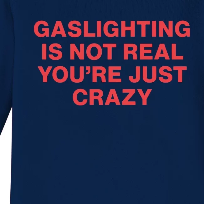 Gaslighting Is Not Real You’Re Just Crazy Baby Long Sleeve Bodysuit