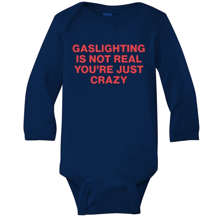 Gaslighting Is Not Real You’Re Just Crazy Baby Long Sleeve Bodysuit