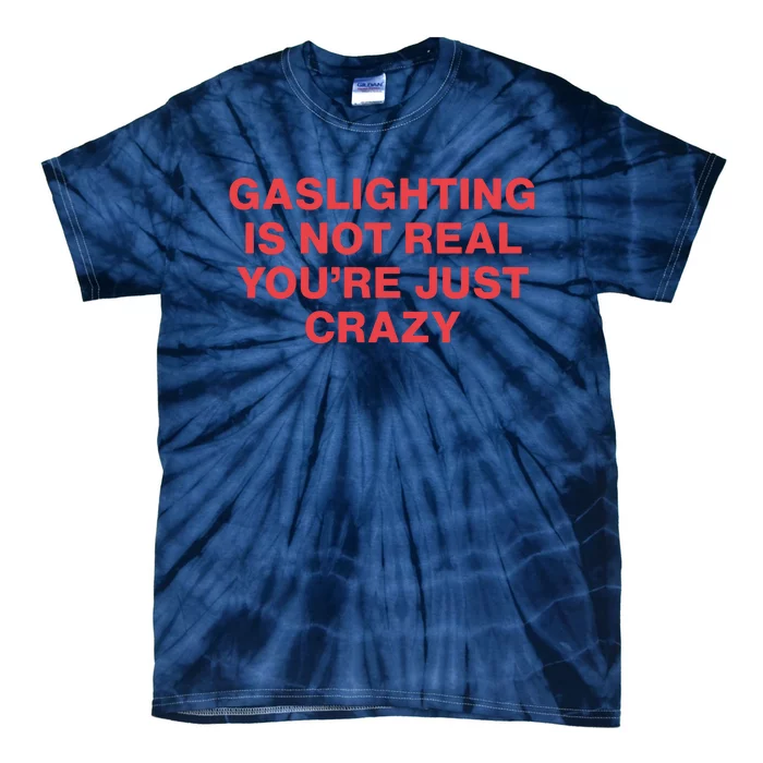 Gaslighting Is Not Real You’Re Just Crazy Tie-Dye T-Shirt