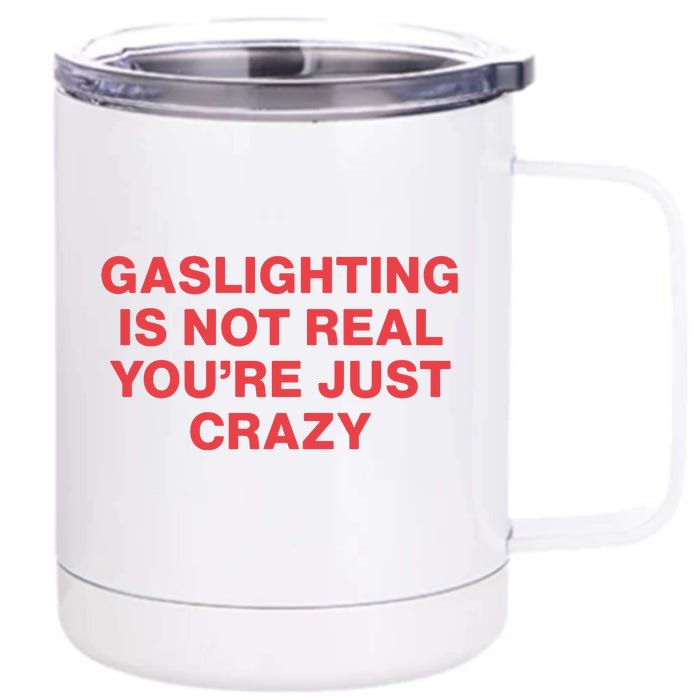 Gaslighting Is Not Real You’Re Just Crazy Front & Back 12oz Stainless Steel Tumbler Cup