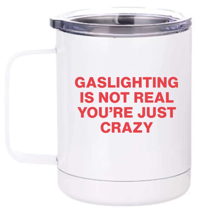 Gaslighting Is Not Real You’Re Just Crazy Front & Back 12oz Stainless Steel Tumbler Cup