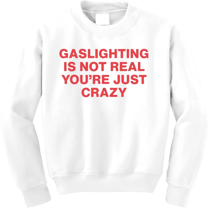 Gaslighting Is Not Real You’Re Just Crazy Kids Sweatshirt