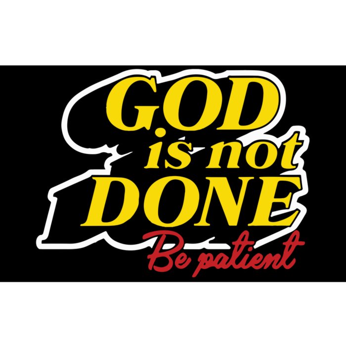 God Is Not Done Be Patient Bumper Sticker