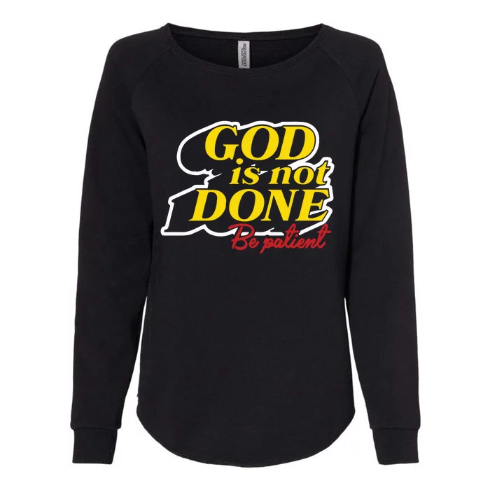 God Is Not Done Be Patient Womens California Wash Sweatshirt