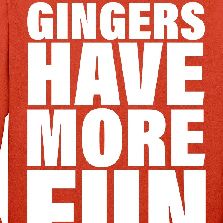 Gingers Have More Fun Tall Long Sleeve T-Shirt