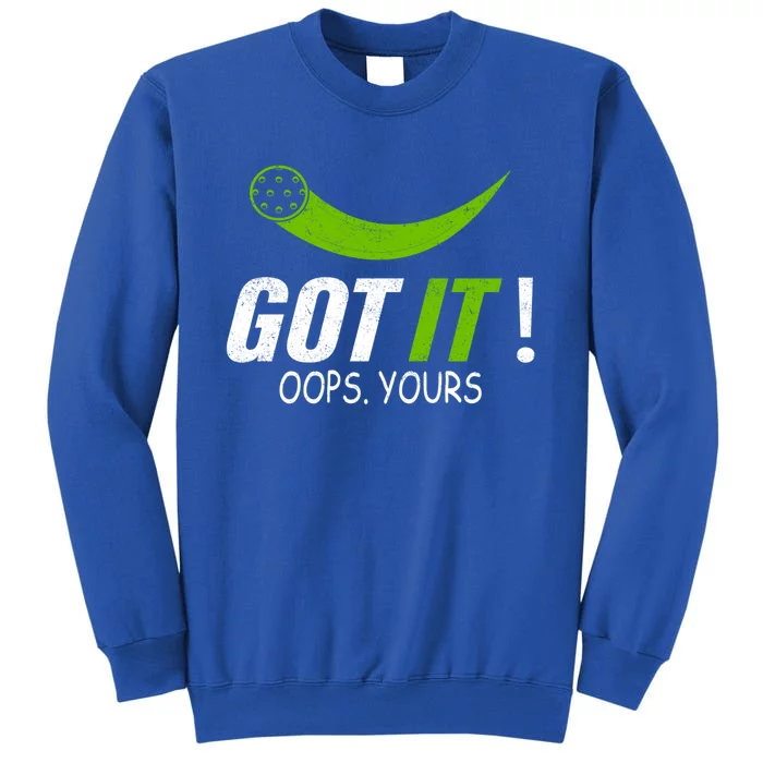 Got It Oops Yours Funny Pickleball Gift Sweatshirt