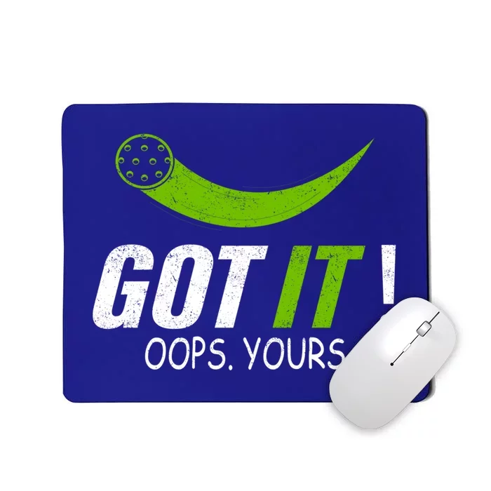 Got It Oops Yours Funny Pickleball Gift Mousepad