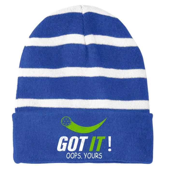 Got It Oops Yours Funny Pickleball Gift Striped Beanie with Solid Band