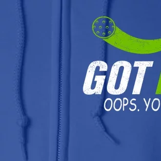 Got It Oops Yours Funny Pickleball Gift Full Zip Hoodie