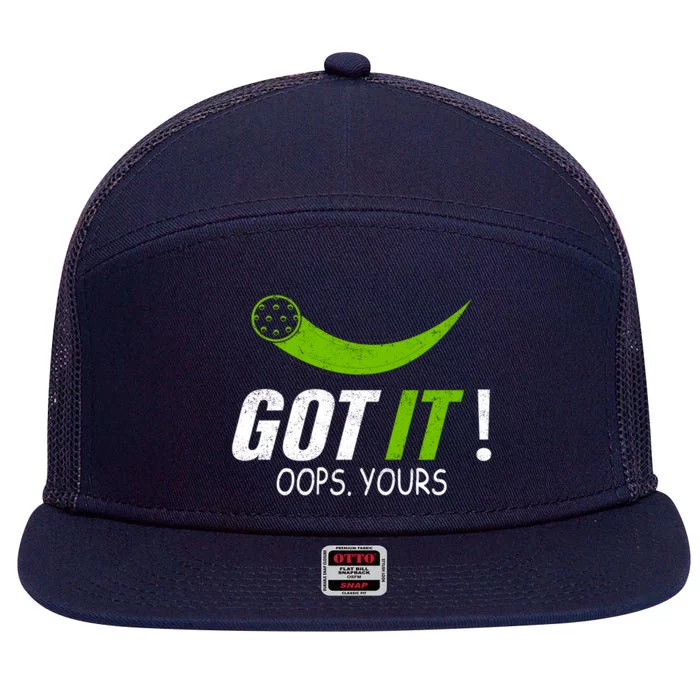 Got It Oops Yours Funny Pickleball Gift 7 Panel Mesh Trucker Snapback Hat