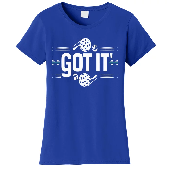 Got It Oops Yours Funny Pickleball Lovers Sarcastic Saying Gift Women's T-Shirt