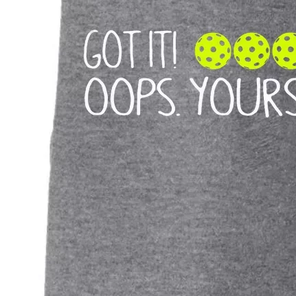 Got It Oops Yours Funny Pickleball Lovers Tank Top.Png Doggie 3-End Fleece Hoodie