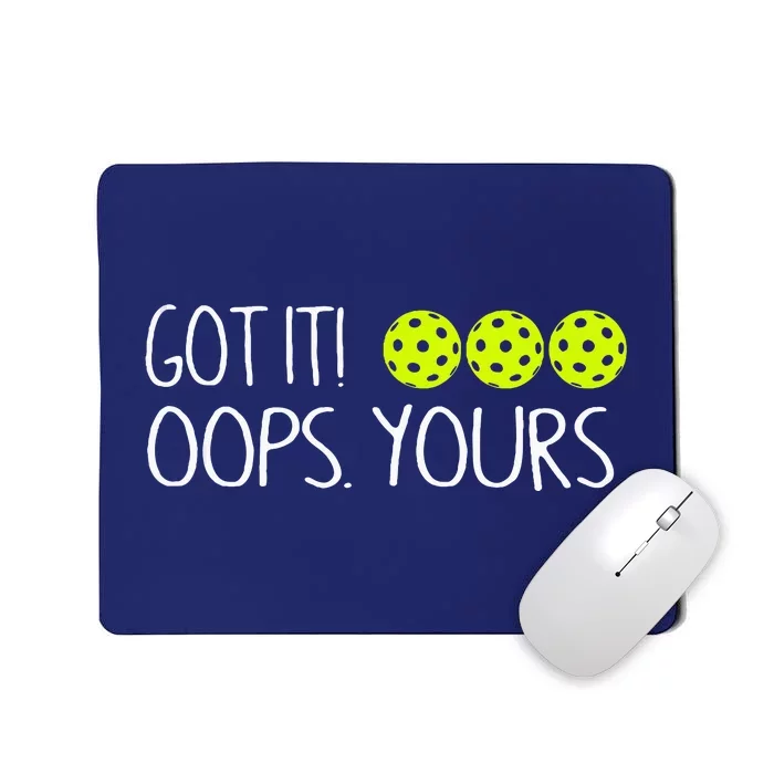 Got It Oops Yours Funny Pickleball Lovers Tank Top.Png Mousepad