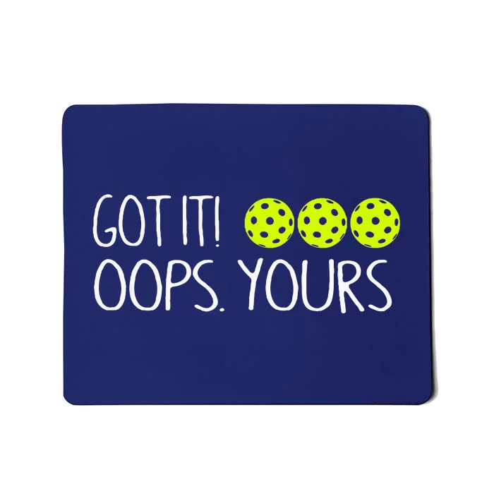 Got It Oops Yours Funny Pickleball Lovers Tank Top.Png Mousepad