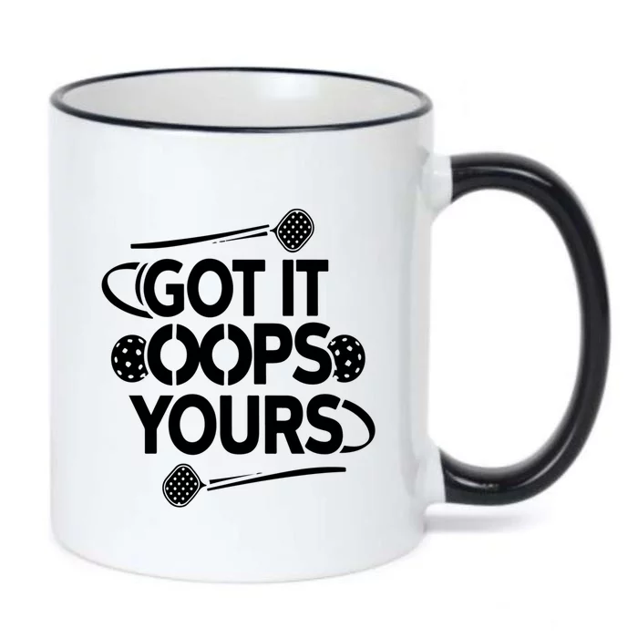 Got It Oops Yours Funny Pickleball Lovers Gift Black Color Changing Mug